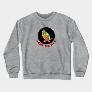 Leaf Me Bee | Cute Bee Pun Crewneck Sweatshirt